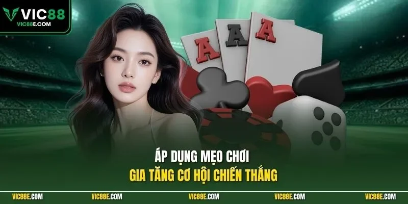 Áp dụng mẹo chơi gia tăng cơ hội chiến thắng