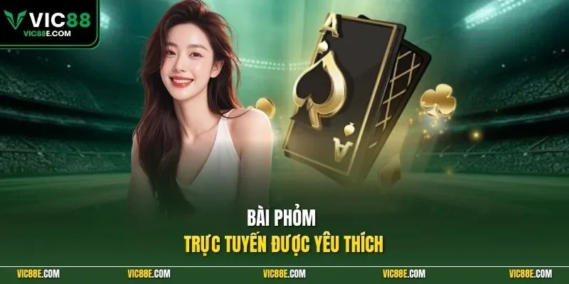 Bài phỏm trực tuyến được yêu thích