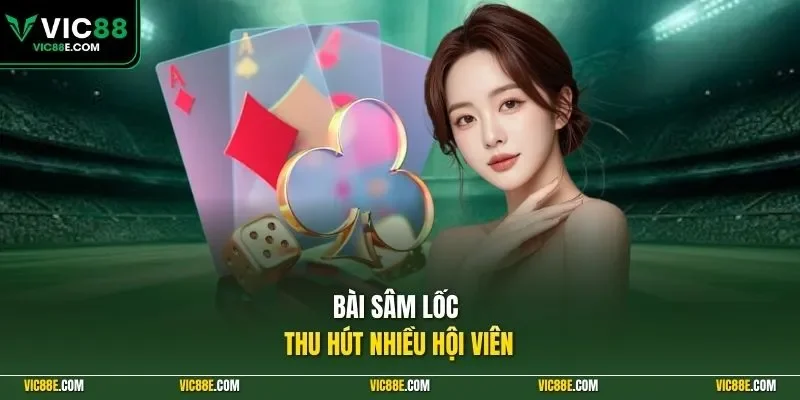 Bài sâm lốc thu hút nhiều hội viên