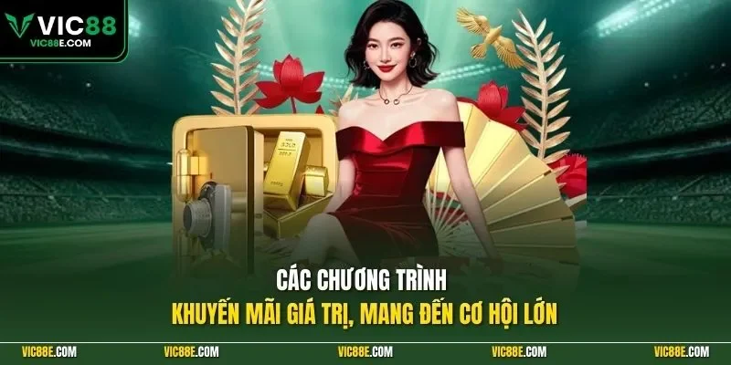 Các chương trình khuyến mãi giá trị mang đến cơ hội lớn