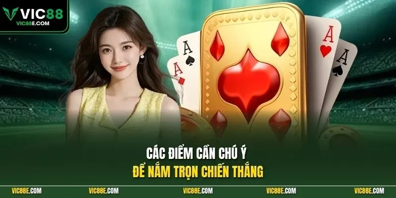 Các điểm cần chú ý để nắm trọn chiến thắng