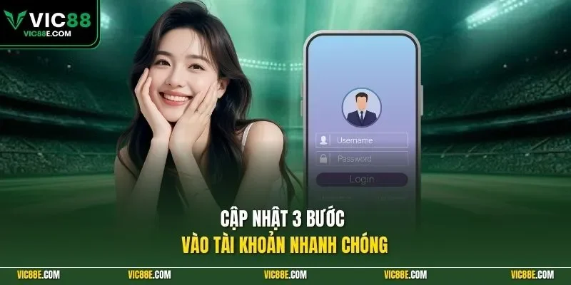 Cập nhật 3 bước vào tài khoản nhanh chóng