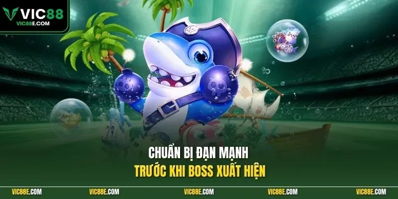 Chuẩn bị đạn mạnh trước khi boss xuất hiện