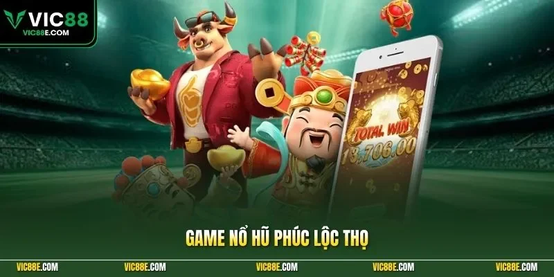 Game nổ hũ Phúc Lộc Thọ
