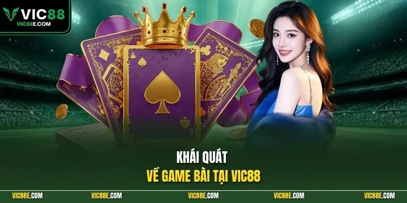 Khái quát về game bài tại VIC88