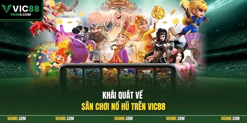 Khái quát về sân chơi nổ hũ trên VIC88