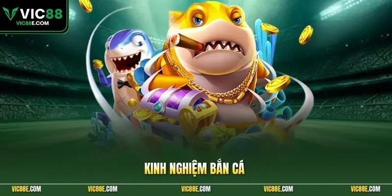 Kinh nghiệm bắn cá