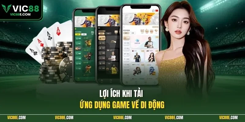 Lợi ích khi tải ứng dụng game về di động