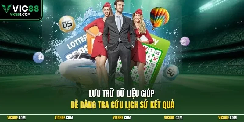 Lưu trữ dữ liệu giúp dễ dàng tra cứu lịch sử kết quả