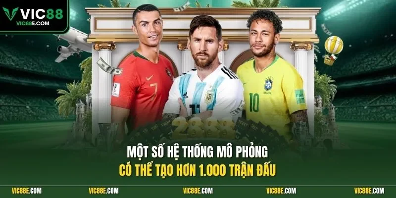 Một số hệ thống mô phỏng có thể tạo hơn 1.000 trận đấu