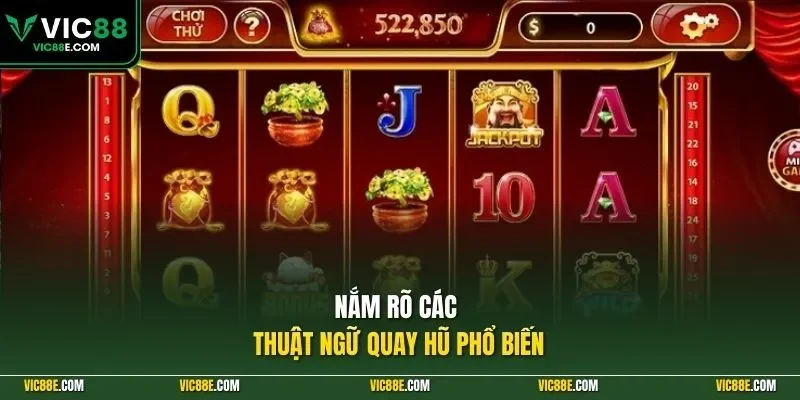 Nắm rõ các thuật ngữ quay hũ phổ biến