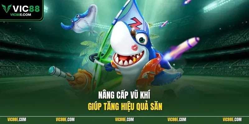 Nâng cấp vũ khí giúp tăng hiệu quả săn