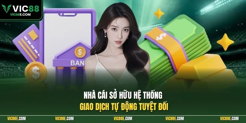 Nhà cái sở hữu hệ thống giao dịch tự động tuyệt đối