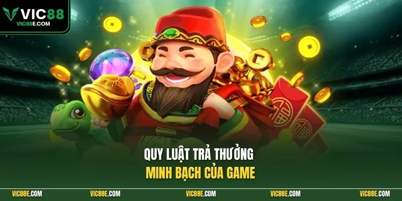 Quy luật trả thưởng minh bạch của game