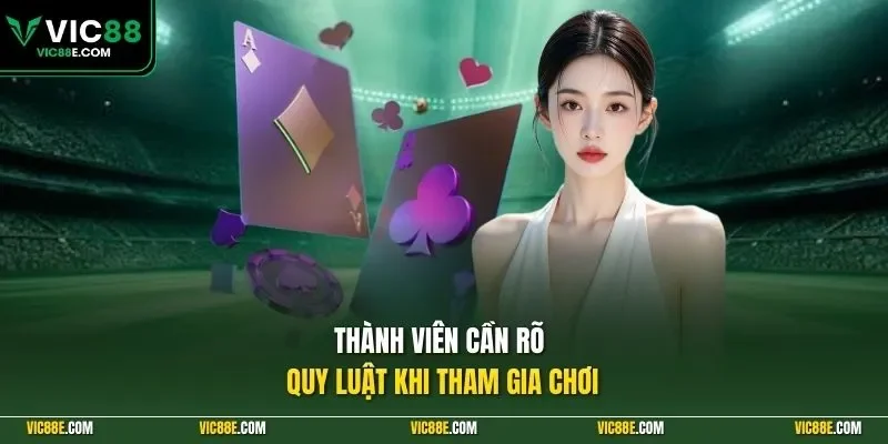 Thành viên cần rõ quy luật khi tham gia chơi