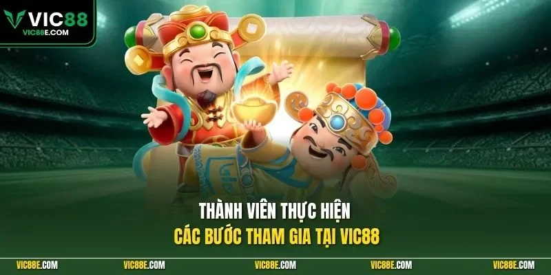 Thành viên thực hiện các bước tham gia tại VIC88
