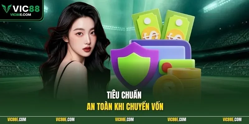 Tiêu chuẩn an toàn khi chuyển vốn