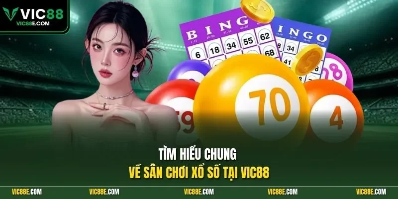 Tìm hiểu chung về sân chơi xổ số tại VIC88