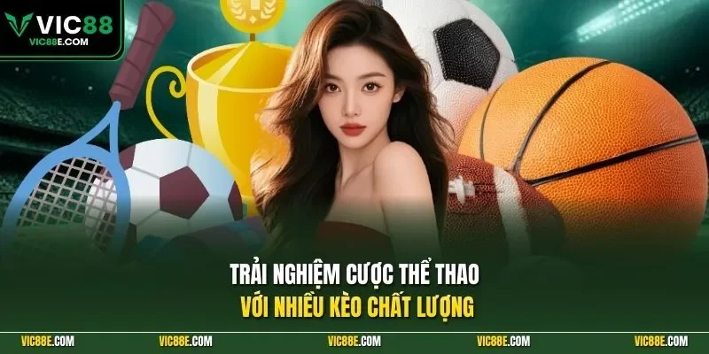 Trải nghiệm cược thể thao với nhiều kèo chất lượng