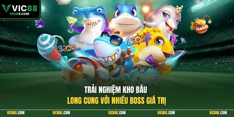 Trải nghiệm Kho báu Long Cung với nhiều boss giá trị